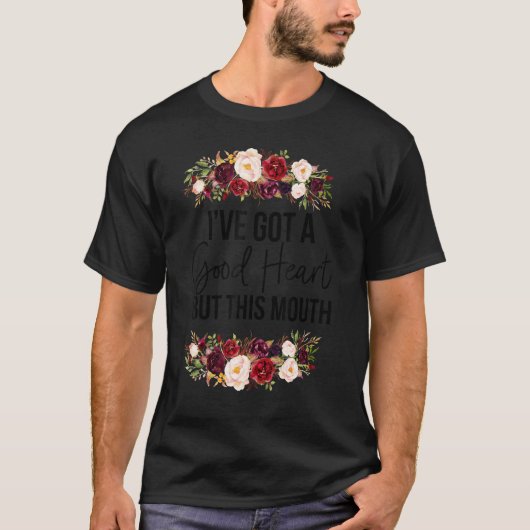 Floral I Have A Good Heart But This Mouth Sarcasti Tシャツ (正面)