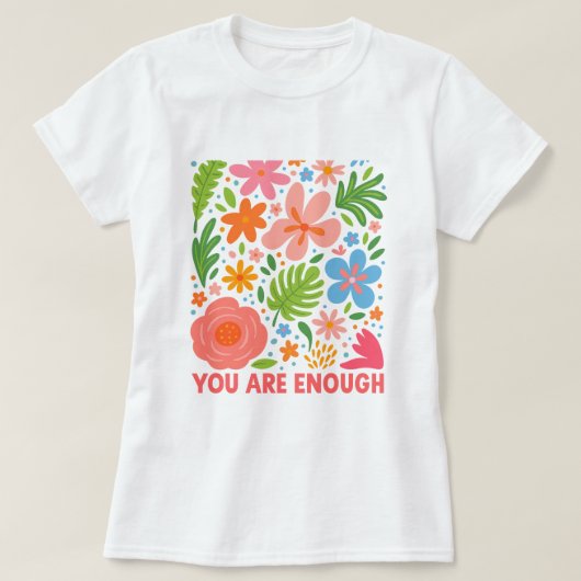 Floral “You Are Enough”; Summer  Affirmation Tシャツ (デザイン正面)
