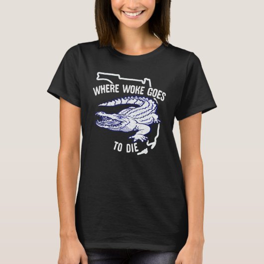 Florida Is Where Woke Goes To Die DeSantis Florida Tシャツ (正面)