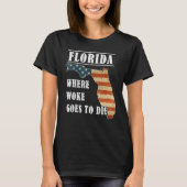 Florida Is Where Woke Goes To Die DeSantis Florida Tシャツ (正面)
