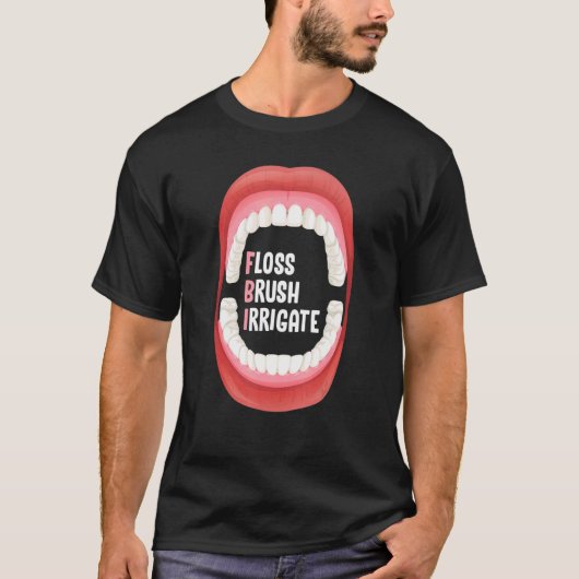 Floss Brush Irrigate Dental Hygiene For Dentist &  Tシャツ (正面)