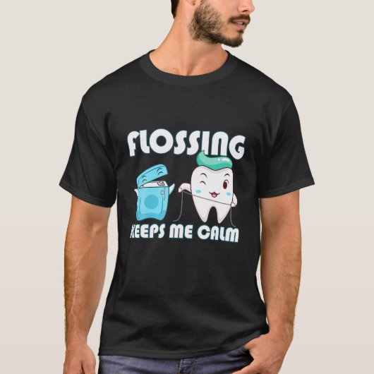 Flossing Keeps Me Calm Dental Floss Teeth Tシャツ (正面)