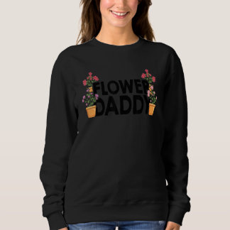 Flower Daddy Botanical Flowers Gardening Plant Lov スウェットシャツ