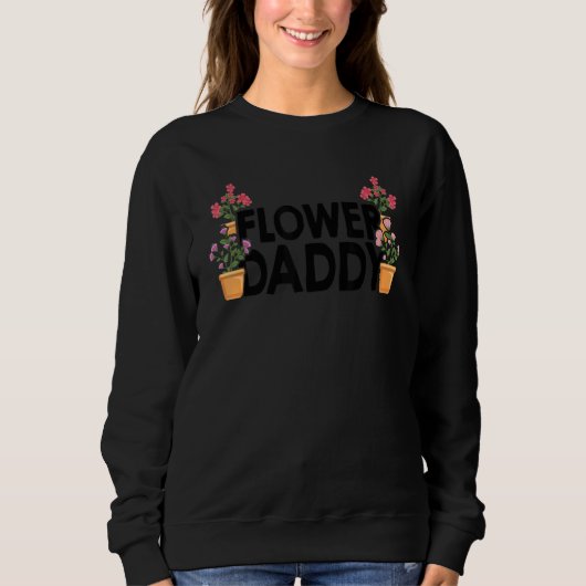 Flower Daddy Botanical Flowers Gardening Plant Lov スウェットシャツ (正面)
