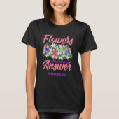 Flowers Are Always The Answer Gardener Botanical P Tシャツ (正面)