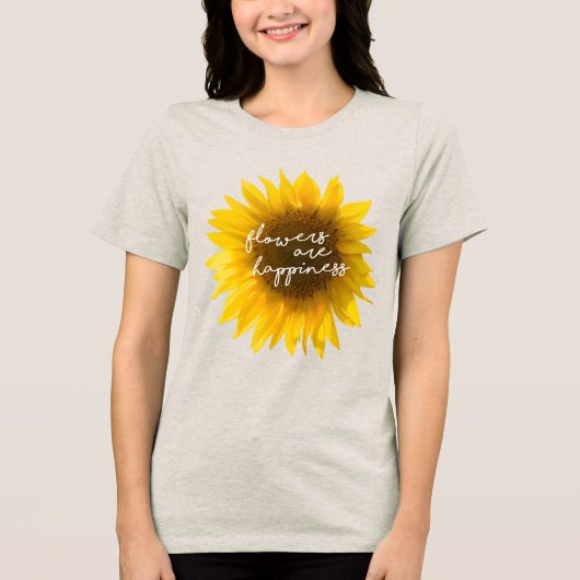 Flowers are happiness quote sunflower filter トライブレンドＴシャツ (正面)