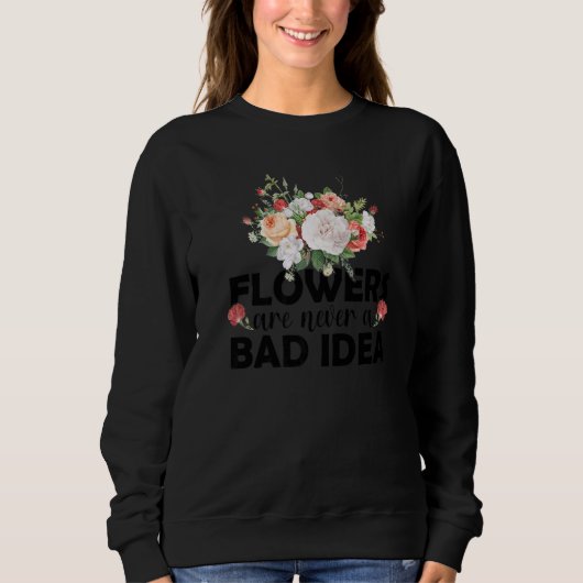 Flowers Are Never A Bad Idea Gardening Botanical G スウェットシャツ (正面)