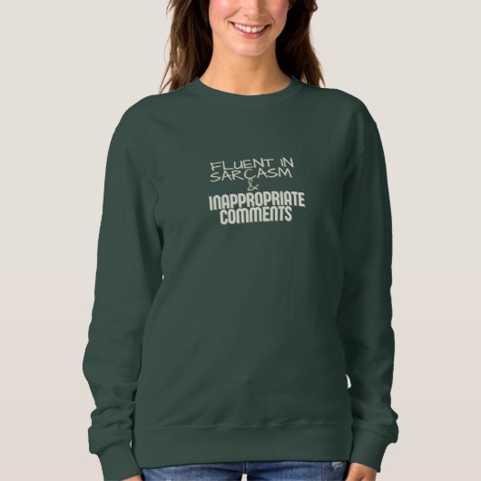 FLUENT IN SARCASM & INAPPROPRIATE COMMENTS SHIRT スウェットシャツ (正面)