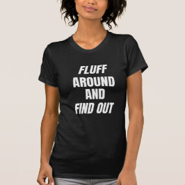 Fluff Around and Find Out | 大胆なカオス Tシャツ
