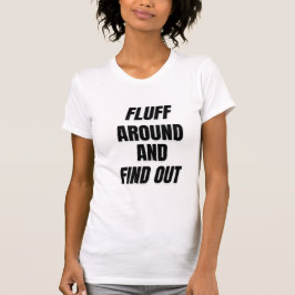 Fluff Around and Find Out | 大胆なカオス Tシャツ