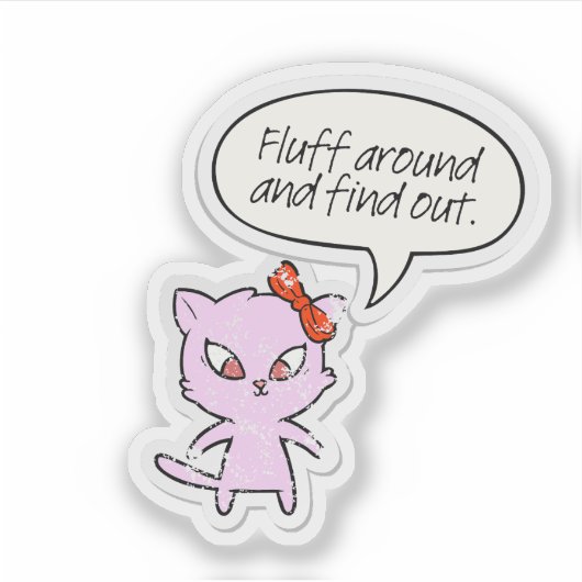 Fluff Around and Find Out Sticker シール (正面)