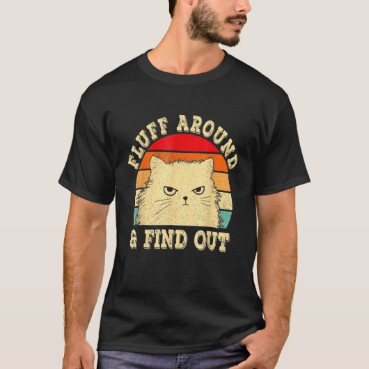 Fluff Around Find Out Angry Cat Kitten Sarcastic H Tシャツ (正面)