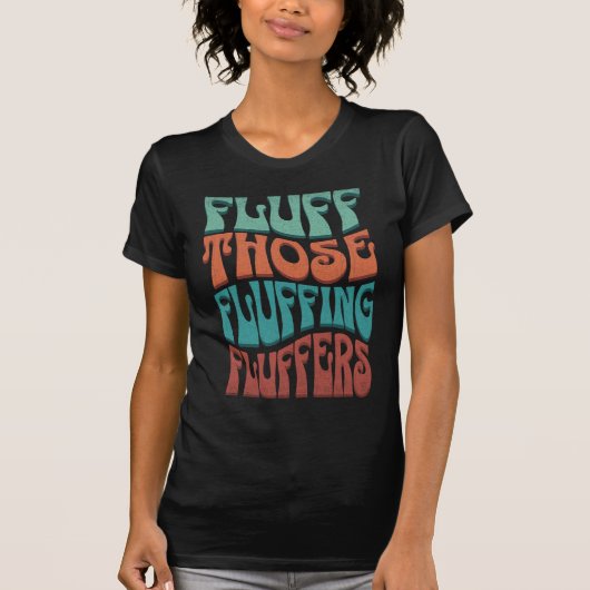 Fluff Those Fluffing Fluffers – Retro Typography Tシャツ (正面)