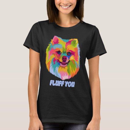 Fluff You  Pomeranian Humor Pom Pom Animal Pun Tシャツ (正面)