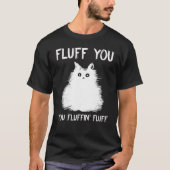 Fluff You You Fluffin Fluff  Cat Kitten Tシャツ (正面)