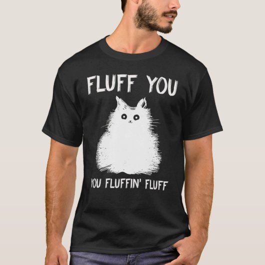 Fluff You You Fluffin Fluff  Cat Kitten Tシャツ (正面)