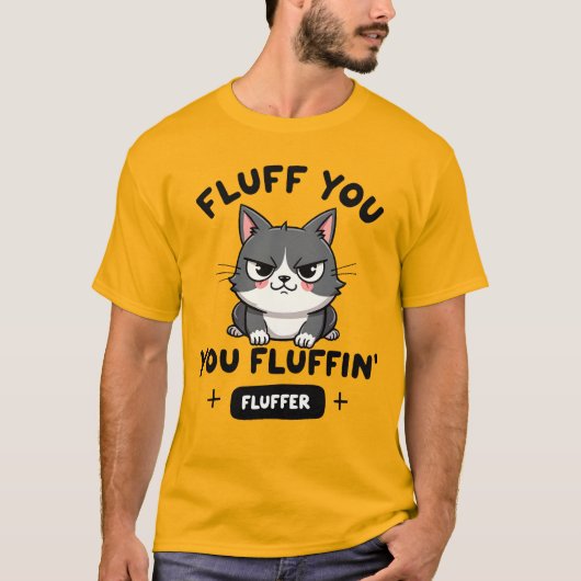 Fluff You, You Fluffin’ Fluffer Angry Cat Tシャツ (正面)