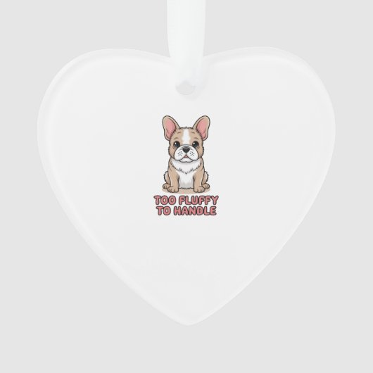 Fluffy French Bulldog Too Fluffy to Handle オーナメント (正面)