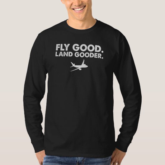 Fly good land gooder airline pilot private pilot s tシャツ (正面)