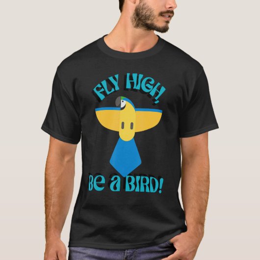 Fly High Be A Bird, Parrot Macaw, Inspirational Qu Tシャツ (正面)