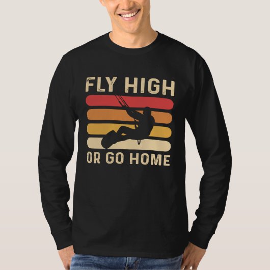 Fly High Or Go Home Kitesurfing and Kiteboarding Tシャツ (正面)