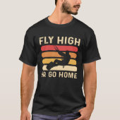 Fly High Or Go Home Kitesurfing and Kiteboarding Tシャツ (正面)