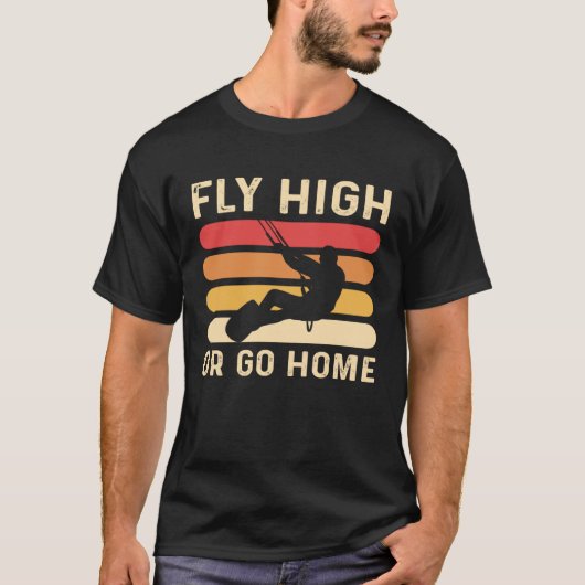 Fly High Or Go Home Kitesurfing and Kiteboarding Tシャツ (正面)