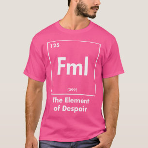 Fml 絶望の要素 楽しいインターネットの略語 tシャツ