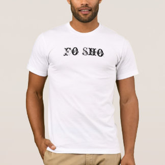 Fo Sho Tシャツ