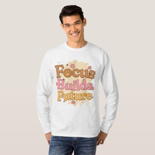 Focus Builds Future Student Motivation Tシャツ (正面フル)