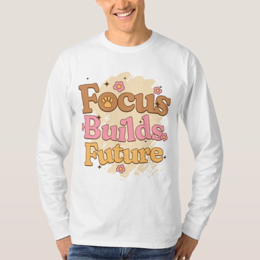 Focus Builds Future Student Motivation Tシャツ (正面)