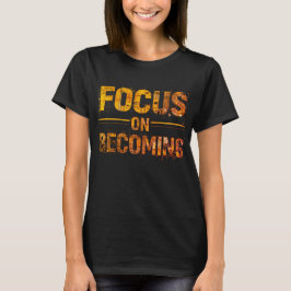 Focus on Becoming Women’s T-Shirt Tシャツ