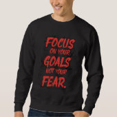 Focus on Goals, Not Fear スウェットシャツ (正面)