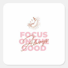 Focus On The Good Quote – Boho Chic Art スクエアシール