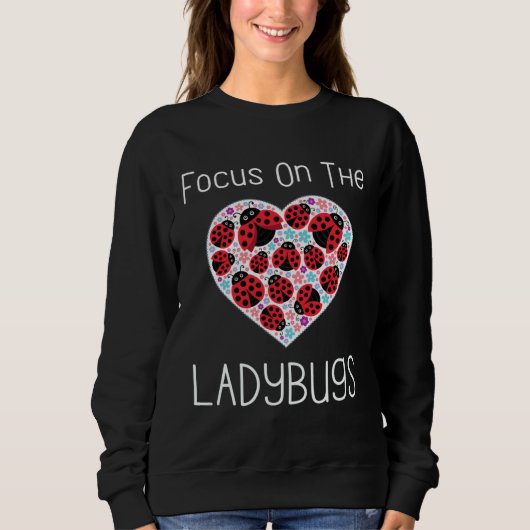Focus On The Ladybugs Heart Love Ladybug Motivatio スウェットシャツ (正面)