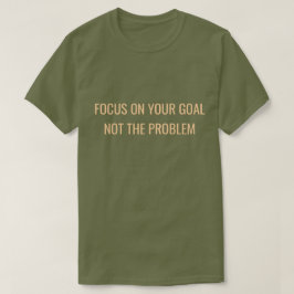 Focus on Your Goal Not the Problem Motivational Tシャツ