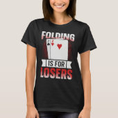 Folding is for losers for a Poker lover Tシャツ (正面)