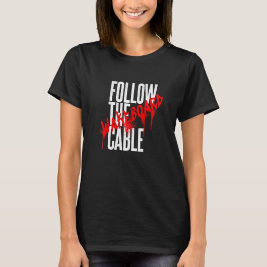 Follow the Cable Wakeboard Water Sports Wakeskate Tシャツ (正面)