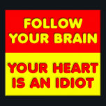 Follow Your Brain Funny Poster ポスター<br><div class="desc">If you're looking for funny posters with jokes and funny images, you've come to the right place. We've put together a collection of posters with funny quotes, and funny savings, as well as the occasional sign that’s rude and possibly offensive -- but you’re sure to find a poster you'll love...</div>