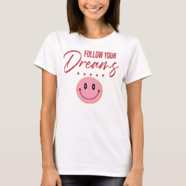 Follow Your Dreams, Inspirational Quote  Tシャツ