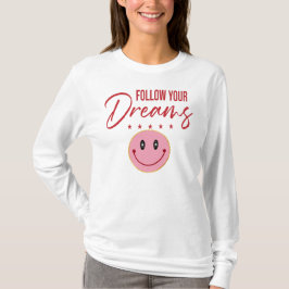 Follow Your Dreams, Inspirational Quote  Tシャツ