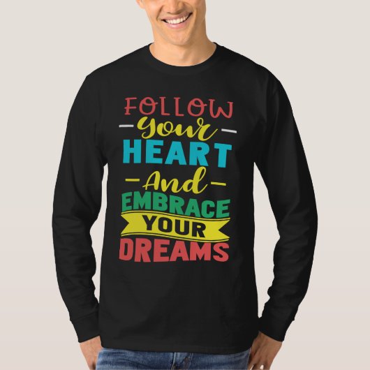 Follow Your Heart and Embrace Your Dreams Positive Tシャツ (正面)