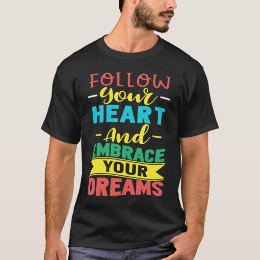 Follow Your Heart and Embrace Your Dreams Positive Tシャツ (正面)