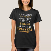 Followed My Heart It Led Me To Singing And A Crazy Tシャツ (正面)