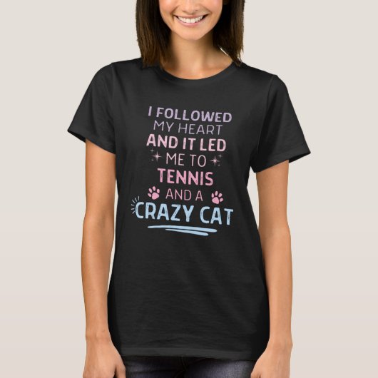 Followed My Heart It Led Me To Tennis And A Crazy  Tシャツ (正面)