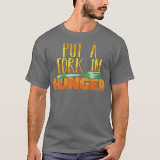 Food Bank Volunteers Put a Fork in Hunger Feeding  Tシャツ