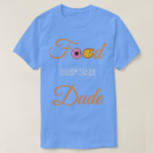 Food before Dude  Tシャツ (デザイン正面)