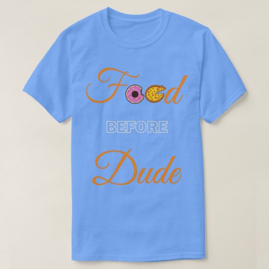 Food before Dude  Tシャツ (デザイン正面)