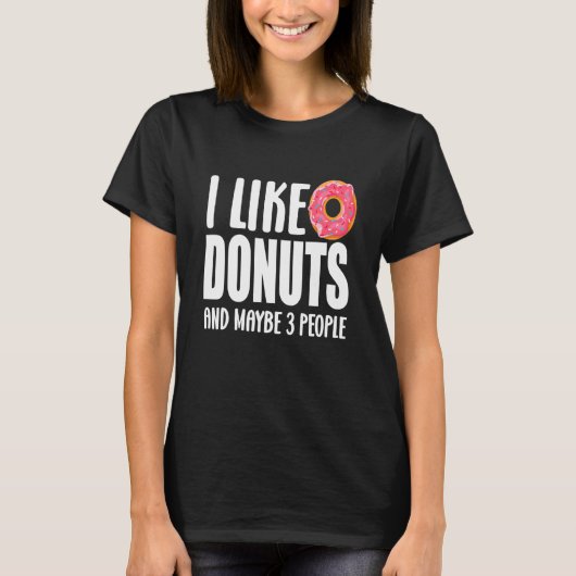 Food Donut Theme Party I Like Donuts And Maybe 3 P Tシャツ (正面)