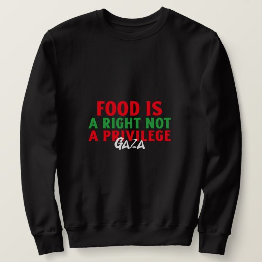 Food Is a right Not a privilage Gaza Starvation スウェットシャツ (デザイン正面)